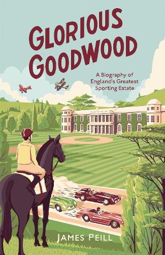 Cover image for Glorious Goodwood: A Biography of England's Greatest Sporting Estate