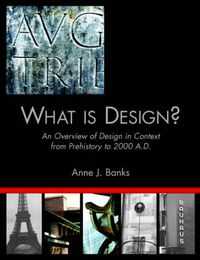 Cover image for What Is Design?: An Overview of Design in Context from Prehistory to 2000 A.D.