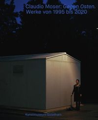 Cover image for Claudio Moser: Gegen Osten. Werke 1995 bis 2020