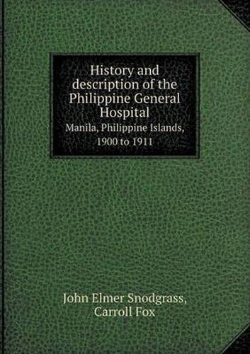 History and Description of the Philippine General Hospital Manila, Philippine Islands, 1900 to 1911