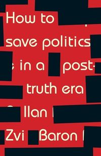 Cover image for How to Save Politics in a Post-Truth Era: Thinking Through Difficult Times