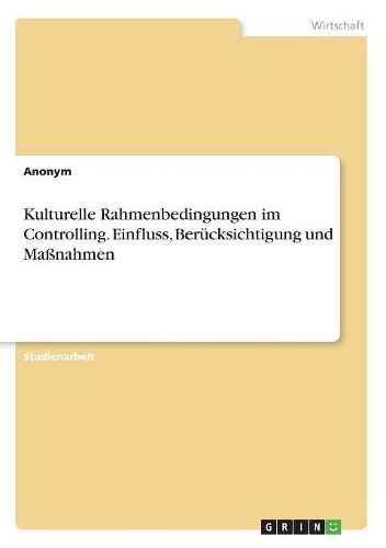 Cover image for Kulturelle Rahmenbedingungen im Controlling. Einfluss, Beruecksichtigung und Massnahmen