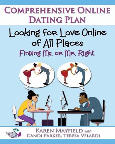 Cover image for Looking for Love Online of All Places: Finding Ms. or Mr. Right: Comprehensive Online Dating Plan