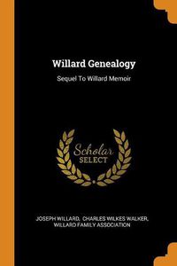 Cover image for Willard Genealogy: Sequel to Willard Memoir