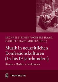Cover image for Musik in Neuzeitlichen Konfessionskulturen (16. - 19. Jahrhundert): Raume - Medien - Funktionen