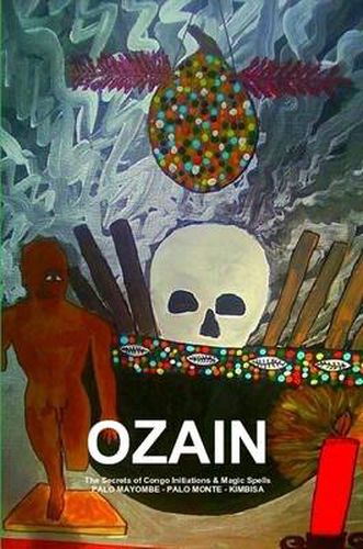 Cover image for OZAIN,The Secrets of Congo Initiations & Magic Spells,PALO MAYOMBE - PALO MONTE - KIMBISA