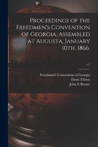 Cover image for Proceedings of the Freedmen's Convention of Georgia, Assembled at Augusta, January 10th, 1866.; c.1