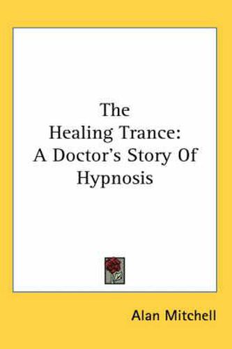 Cover image for The Healing Trance: A Doctor's Story of Hypnosis