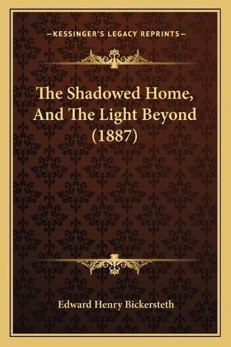 The Shadowed Home, and the Light Beyond (1887)