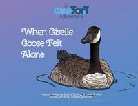 Cover image for When Giselle Goose Felt Alone