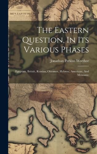 Cover image for The Eastern Question, In Its Various Phases