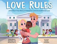 Cover image for Love Rules: A Family's True Story of Adoption and Unconditional Love