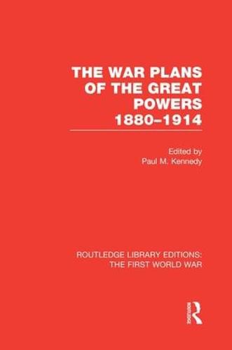 Cover image for The War Plans of the Great Powers (RLE The First World War): 1880-1914