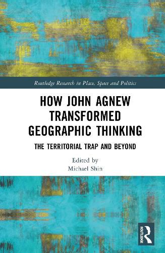 Cover image for How John Agnew Transformed Geographic Thinking