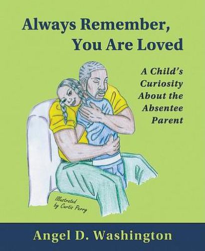 Cover image for Always Remember, You Are Loved: A Child's Curiosity about the Absentee Parent