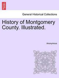 Cover image for History of Montgomery County. Illustrated.