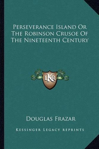 Cover image for Perseverance Island or the Robinson Crusoe of the Nineteenth Century