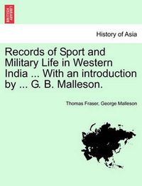 Cover image for Records of Sport and Military Life in Western India ... with an Introduction by ... G. B. Malleson.