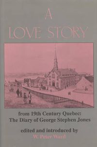 Cover image for A Love Story from Nineteenth Century Quebec: The Diary of George Stephen Jones