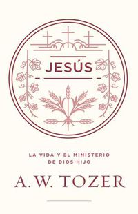 Cover image for Jesus: La Vida Y El Ministerio de Dios Hijo