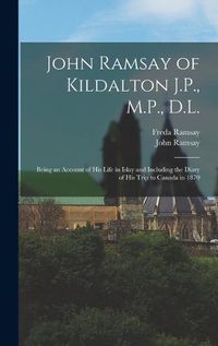 Cover image for John Ramsay of Kildalton J.P., M.P., D.L.; Being an Account of his Life in Islay and Including the Diary of his Trip to Canada in 1870