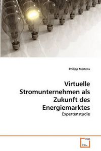 Cover image for Virtuelle Stromunternehmen ALS Zukunft Des Energiemarktes