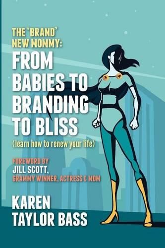 Cover image for The Brand New Mommy: From Babies To Branding To Bliss: Learn how to renew your life