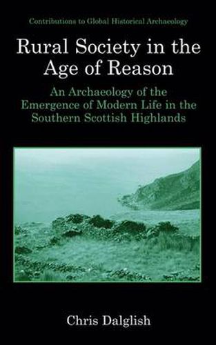 Rural Society in the Age of Reason: An Archaeology of the Emergence of Modern Life in the Southern Scottish Highlands