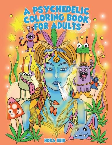 Cover image for A Psychedelic Coloring Book For Adults - Relaxing And Stress Relieving Art For Stoners