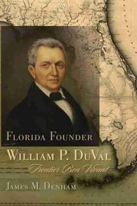 Cover image for Florida Founder William P. DuVal: Frontier Bon Vivant