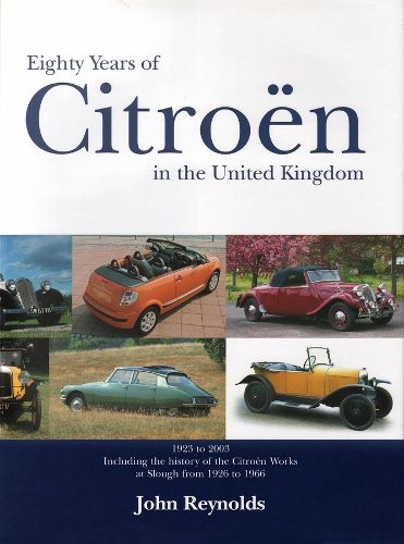 Cover image for Eighty Years of Citroen in the United Kingdom from 1923 to 2003: Including the History of the Citroen Works at Slough from 1926 to 1966