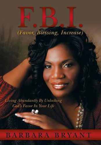 Cover image for F.B.I. (Favor, Blessing, Increase): Living Abundantly by Unlocking God's Favor in Your Life