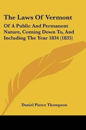 The Laws of Vermont: Of a Public and Permanent Nature, Coming Down To, and Including the Year 1834 (1835)