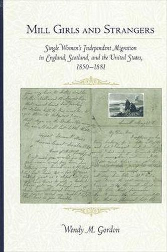 Cover image for Mill Girls and Strangers: Single Women's Independent Migration in England, Scotland, and the United States, 1850-1881