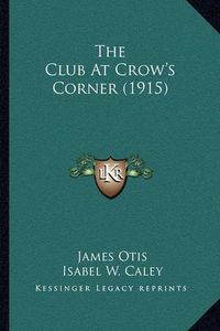 Cover image for The Club at Crow's Corner (1915)