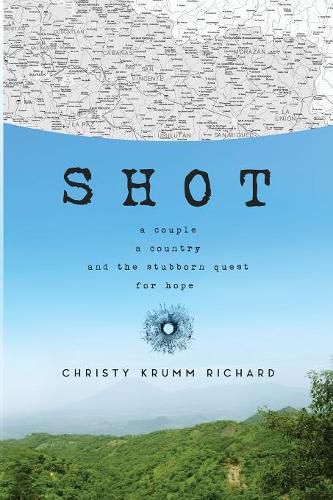 Cover image for Shot: A couple, a country, and the stubborn quest for hope