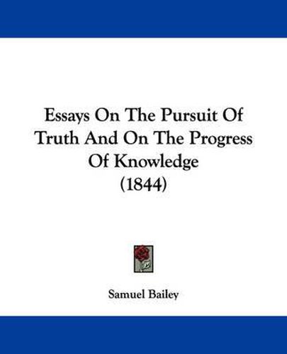 Cover image for Essays On The Pursuit Of Truth And On The Progress Of Knowledge (1844)