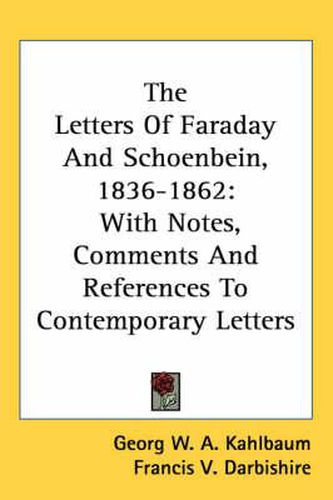 Cover image for The Letters of Faraday and Schoenbein, 1836-1862: With Notes, Comments and References to Contemporary Letters