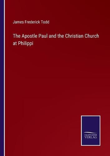The Apostle Paul and the Christian Church at Philippi