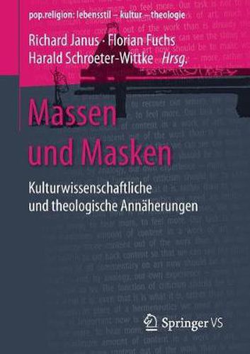 Massen Und Masken: Kulturwissenschaftliche Und Theologische Annaherungen