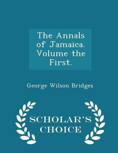 Cover image for The Annals of Jamaica. Volume the First. - Scholar's Choice Edition