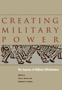 Cover image for Creating Military Power: The Sources of Military Effectiveness