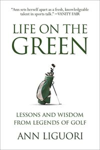 Cover image for Life on the Green: Lessons and Wisdom from Legends of Golf