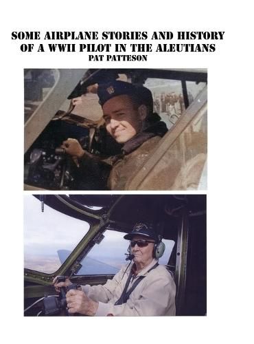 Cover image for Some Airplane Stories and History of a WWII Pilot in the Aleutians