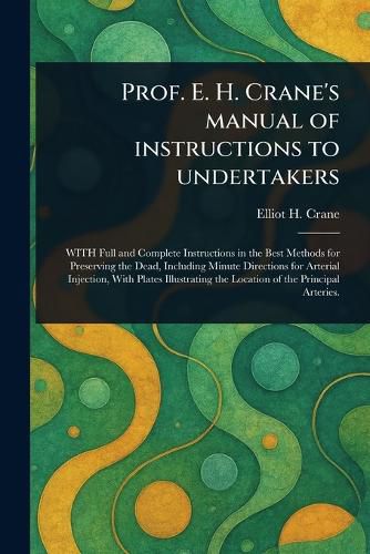 Cover image for Prof. E. H. Crane's Manual of Instructions to Undertakers