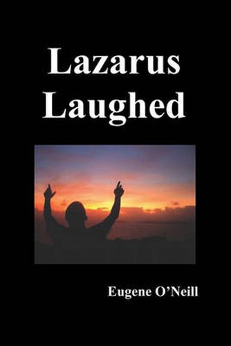 Cover image for Lazarus Laughed: A Play for Imaginative Theatre