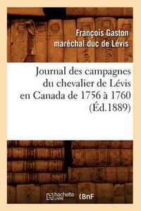 Cover image for Journal Des Campagnes Du Chevalier de Levis En Canada de 1756 A 1760 (Ed.1889)