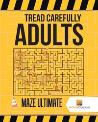 Cover image for Tread Carefully Adults: Maze Ultimate