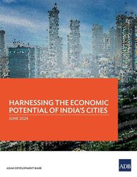 Cover image for Harnessing the Economic Potential of India's Cities