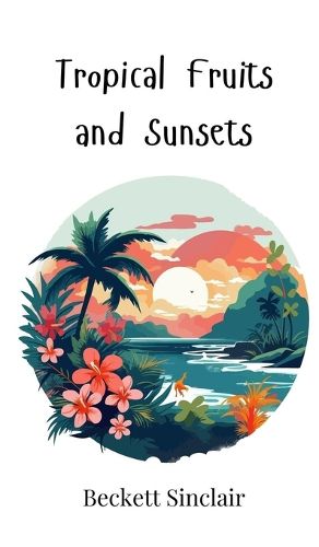 Cover image for Tropical Fruits and Sunsets